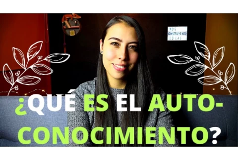 AUTOCONOCIMIENTO - ¿QUÉ ES EL AUTOCONOCIMIENTO?