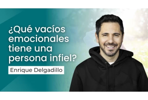 ¿Qué vacíos emocionales tiene una persona infiel? | Enrique Delgadillo