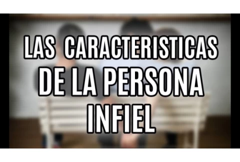 Las caracteristicasde la personaINFIEL - RAMON TORRES PSICÓLOGO