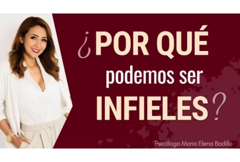 5 RAZONES Psicológicas por las que podemos ser INFIELES | Psicóloga Maria Elena Badillo