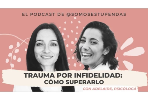 TRAUMA por INFIDELIDAD: cómo superarlo| @SomosEstupendas