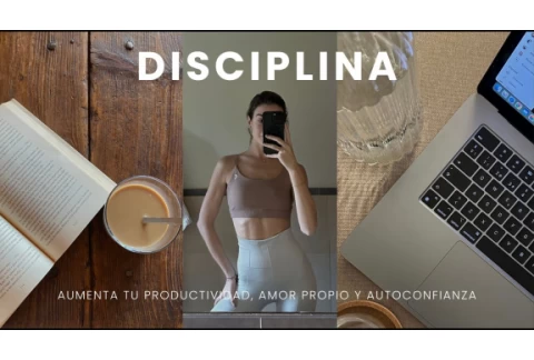 Cómo empezar a ser disciplinada | Productividad, amor propio y autoconfianza