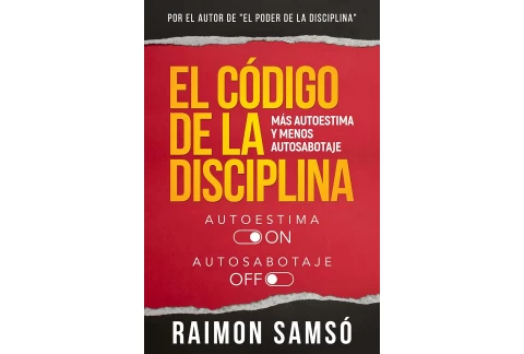 El Código de la Disciplina: Más Autoestima y menos Autosabotaje (Desarrollo Personal y Autoayuda)