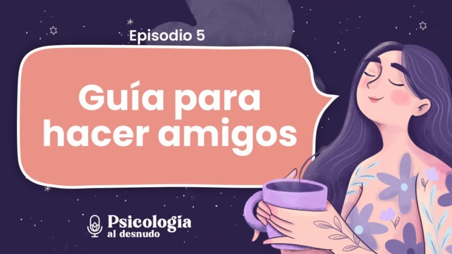 Imagen portada Cómo hacer amigos en la adultez: la guía definitiva | Psicología al Desnudo | T2 E5