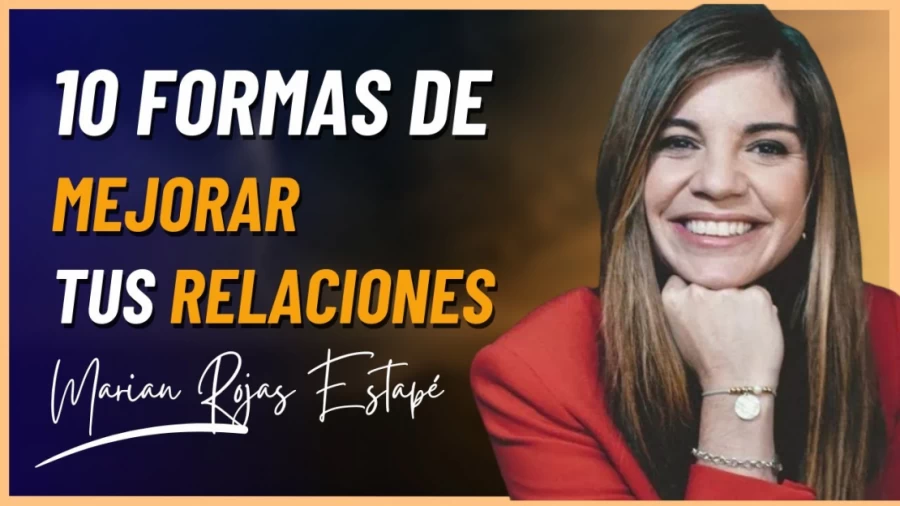 Imagen portada 10 Formas de Mejorar tus relaciones Personales. Dra. Marian Rojas Estapé.  ¡No te lo puedes Perder!