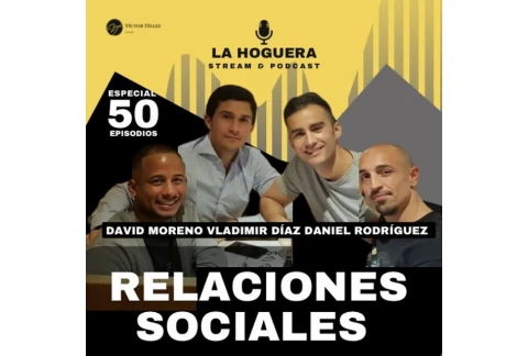 LA HOGUERA #50.4 RELACIONES SOCIALES Con David Moreno, Daniel Rodríguez y Vladimir Díaz