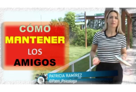 6 Consejos para mantener las amistades. Patricia Ramirez
