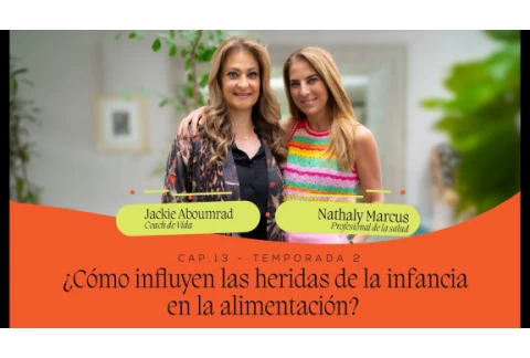 ¿Cómo influyen las heridas de la infancia en la alimentación? / Nathaly Marcus