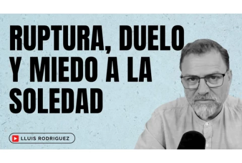 La Ruptura de una Relación de Pareja. El duelo y el miedo a la soledad.