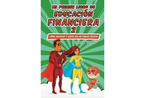 Mi primer libro de educación financiera 2: Cómo ahorrar y hacer que mi dinero crezca (MI PRIMER LIBRO DE EDUCACIÓN FINANCIERA)