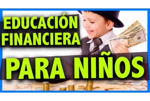 ► ¿ENSEÑAR A LOS NIÑOS EDUCACIÓN FINANCIERA? -  CÓMO Y POR QUÉ