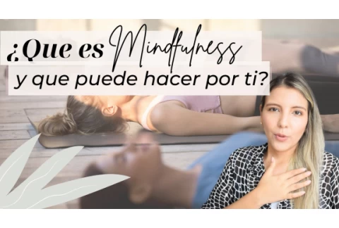 ¿Qué es MINDFULNESS y que puede hacer por ti? - Psicóloga Maria Paula