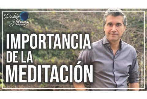 Importancia de la meditación/ Pablo Gómez psiquiatra