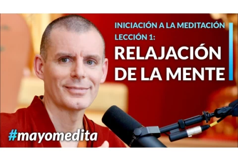 Iniciación a la Meditación | Lama Rinchen Gyaltsen - Sesión 1: Relajación en el cuerpo