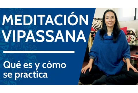 MEDITACIÓN VIPASSANA: Qué es y cómo se practica