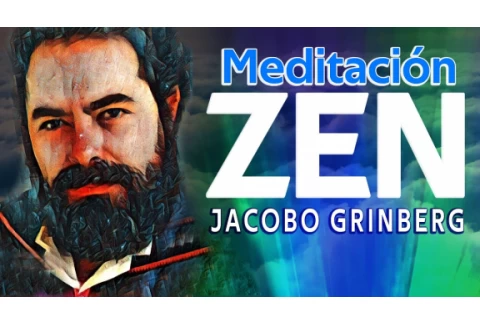 Meditación Zen Guiada de Jacobo Grinberg