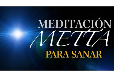 MEDITACIÓN METTA del Amor Incondicional para SANAR