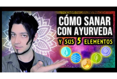CÓMO SANAR con los 5 Elementos de AYURVEDA