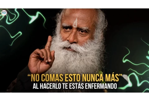 MODERA ESTOS ALIMENTOS! 90% de la Gente Piensa que es BUENO, pero los está Afectando! - Sadhguru