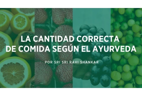 La cantidad correcta de comida según el Ayurveda | Gurudev Sri Sri Ravi Shankar En Español