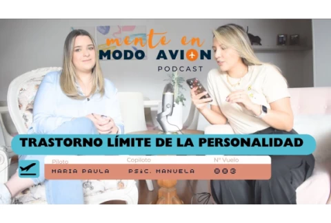 Descifrando el Trastorno Límite de la Personalidad - MENTE EN MODO AVIÓN Podcast con Psic. Manuela