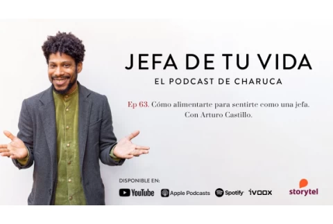 63. Cómo alimentarte para sentirte una jefa. Con Arturo Castillo.