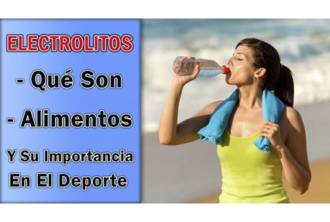 Electrolitos - Qué Son, Fuentes Alimentarias e Influencia En El Deporte
