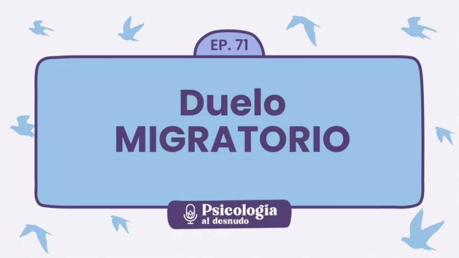 Imagen portada Duelo Migratorio: la vida después de migrar | Psicología al Desnudo - T1 E71