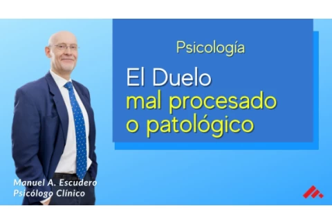 Un duelo mal procesado o patológico: los sintomas - psicología | Manuel A. Escudero