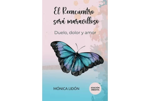 El Reencuentro será maravilloso. Duelo, dolor y amor. EDICIÓN INÉDITA