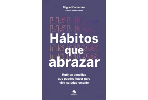 Hábitos que abrazar: Rutinas sencillas que puedes hacer para vivir saludablemente (Alienta)