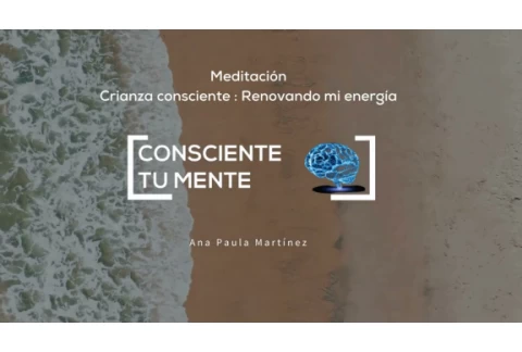 Meditación para padres de familia - Crianza Consciente : Renovando mi energía