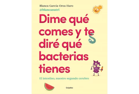 Dime qué comes y te diré qué bacterias tienes: El intestino, nuestro segundo cerebro(Alimentación saludable) (Cocina saludable)