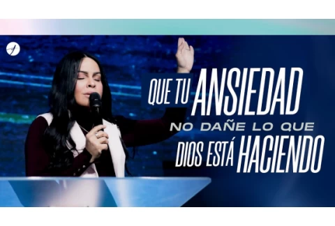 QUE TU ANSIEDAD NO DAÑE LO QUE DIOS ESTÁ HACIENDO - Pastora Yesenia Then