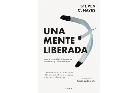 Una mente liberada: La guía esencial de la terapia de aceptación y compromiso (ACT) (Divulgación)