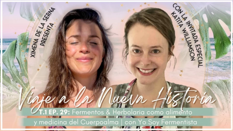 Imagen portada PODCAST E29. Fermentos & Herbolaria como alimento y medicina | Con Katita de "Yo Soy Fermentista"