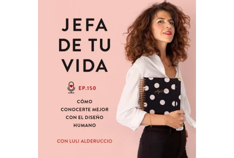 150. Cómo conocerte mejor con el diseño humano. Con Luli Alderuccio.