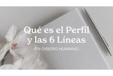 ¿Qué es el Perfil y las 6 Líneas en Diseño Humano?