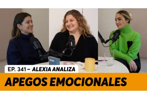 341. Apego: ¿Qué es y cómo influye en nuestras relaciones? | Alexia Analiza