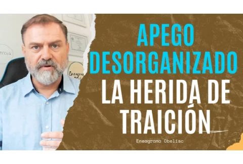 Apego Desorganizado: La Herida de Traición