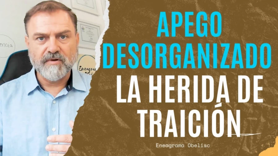Imagen portada Apego Desorganizado: La Herida de Traición