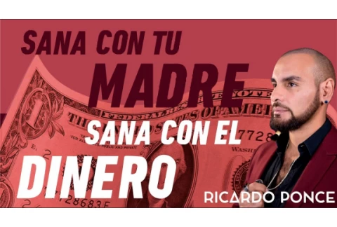 SANA CON TU MADRE, SANA CON EL DINERO Ricardo Ponce