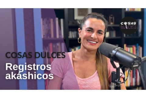 Cosas Dulces #47 - Registros akáshicos, o cómo conectar con el alma