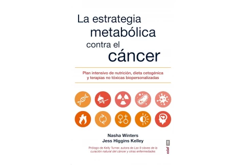 LA ESTRATEGIA METABÓLICA CONTRA EL CÁNCER. PLAN INTENSIVO DE NUTRICIÓN, DIETA CETOGÉNICA Y TERAPIAS NO TÓXICAS BIOPERSONALIZADAS: Plan intensivo de ... no tóxicas bipersonalizadas (Plus Vitae)