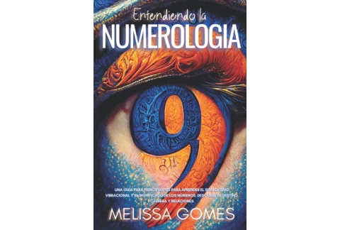 Entendiendo La Numerología: Una Guía Para Principiantes Para Aprender El Simbolismo Vibracional Y El Significado De Los Números. Descubre Tu Destino, Carrera Y Relaciones