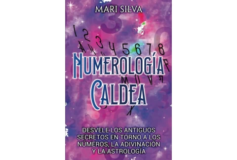 Numerología Caldea: Desvele los antiguos secretos en torno a los números, la adivinación y la astrología (Símbolos Espirituales)